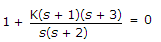 For the system in the given figure the characteristic equation is K(s + 1)(s + 3) = 0 s(s + 2) = 0 T